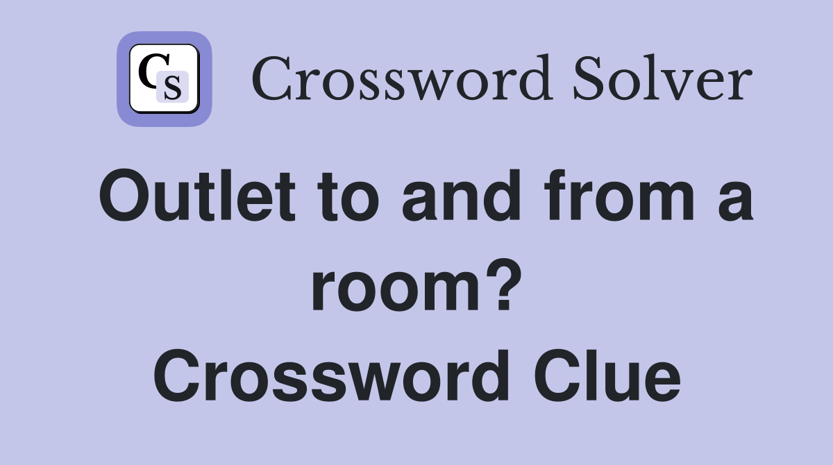 Outlet to and from a room? Crossword Clue