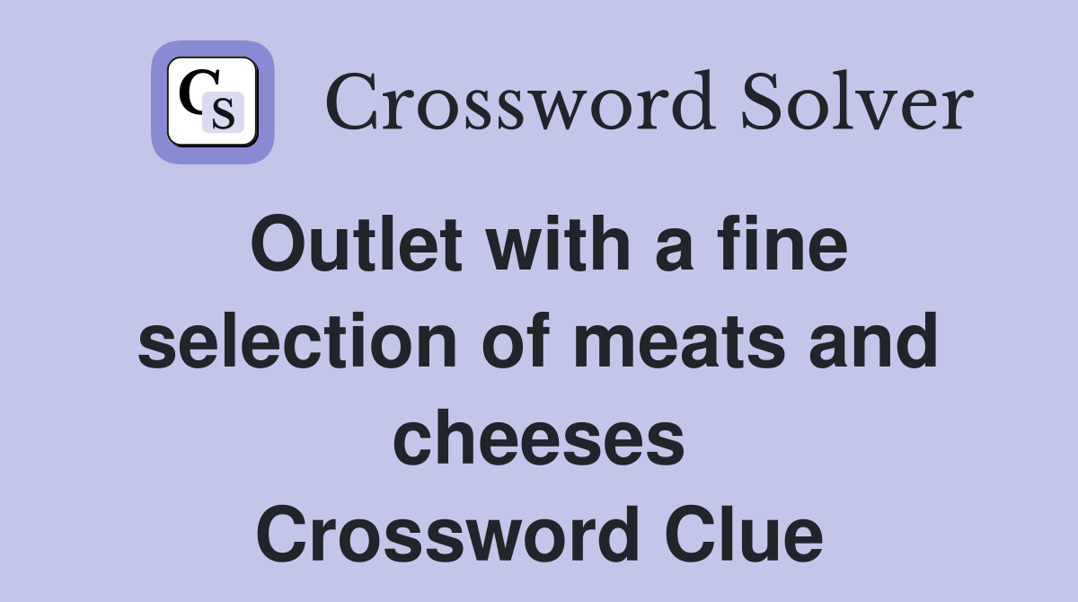 Outlet with a fine selection of meats and cheeses Crossword Clue