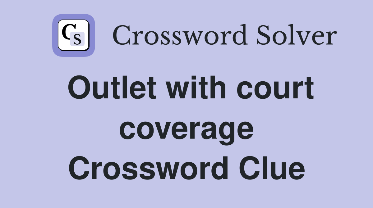 Outlet with court coverage Crossword Clue