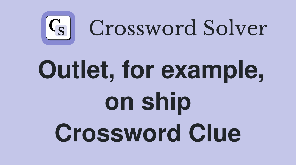 Outlet, for example, on ship Crossword Clue
