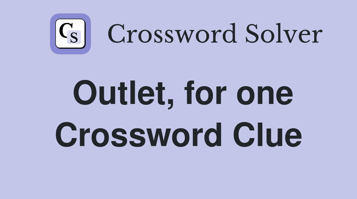 Outlet, for one Crossword Clue