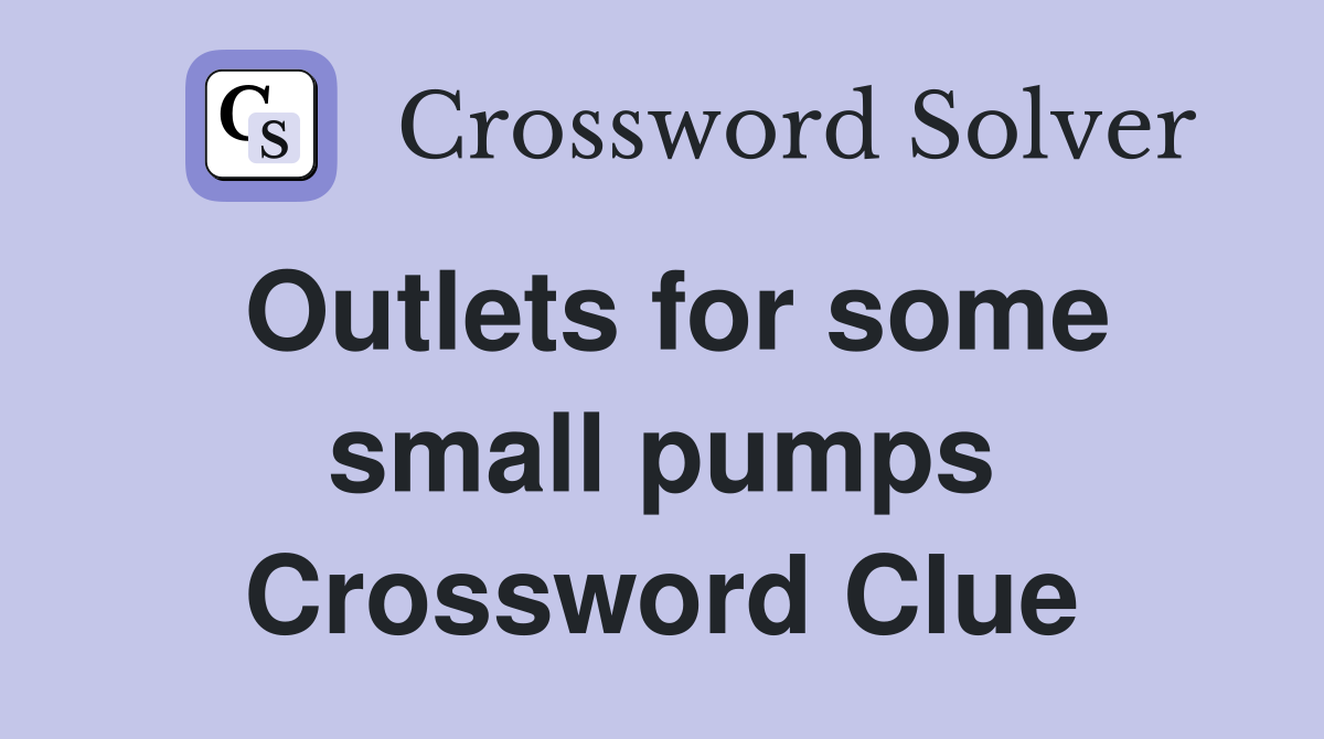 Outlets for some small pumps Crossword Clue