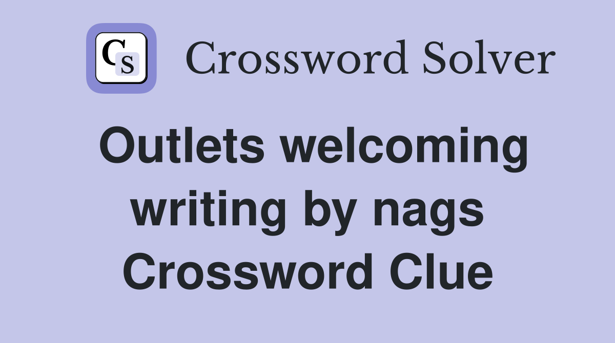 Outlets welcoming writing by nags Crossword Clue
