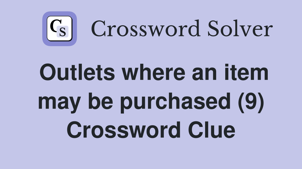 Outlets where an item may be purchased (9) Crossword Clue