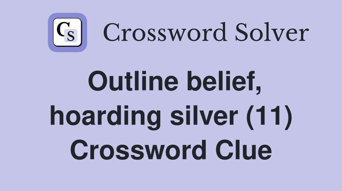 Outline belief, hoarding silver (11) Crossword Clue