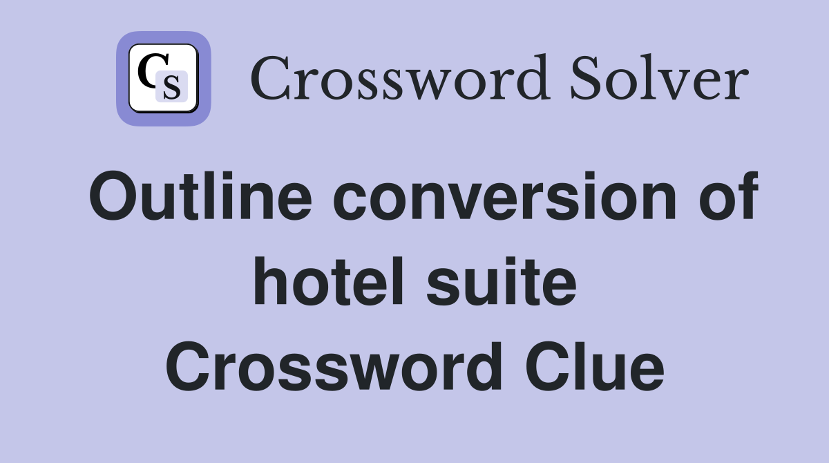 Outline conversion of hotel suite Crossword Clue