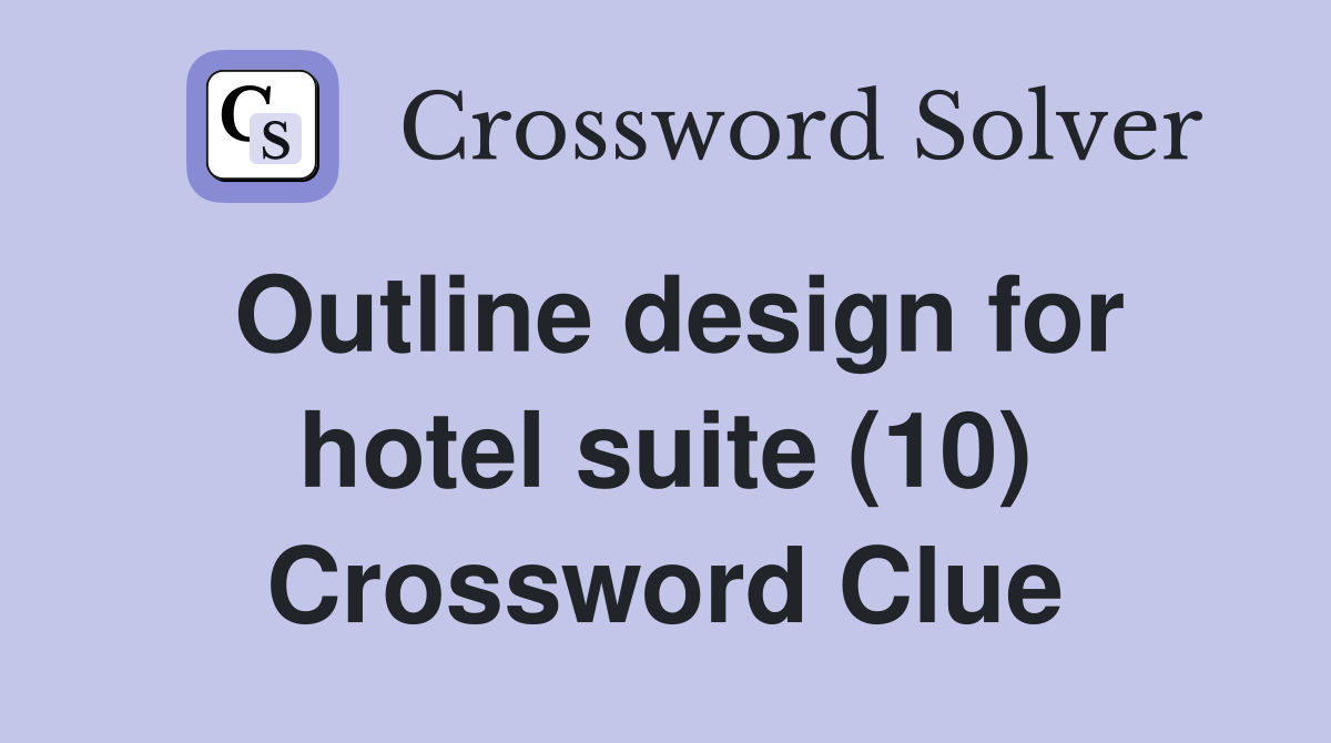 Outline design for hotel suite (10) Crossword Clue