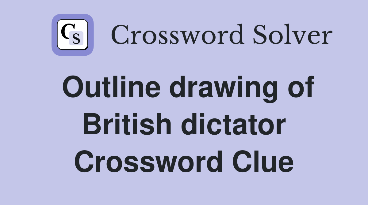 Outline drawing of British dictator Crossword Clue