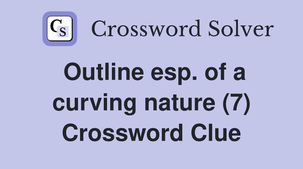 Outline esp. of a curving nature (7) Crossword Clue