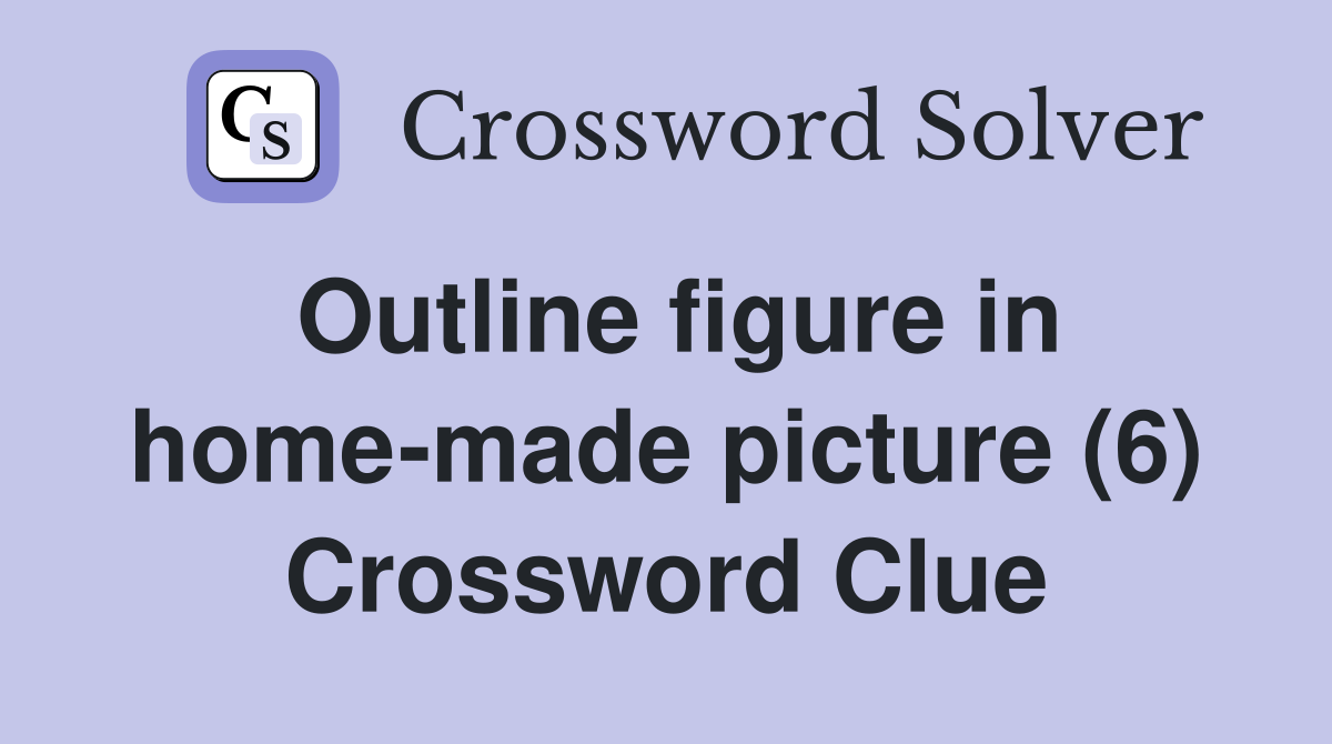 Outline figure in home-made picture (6) Crossword Clue