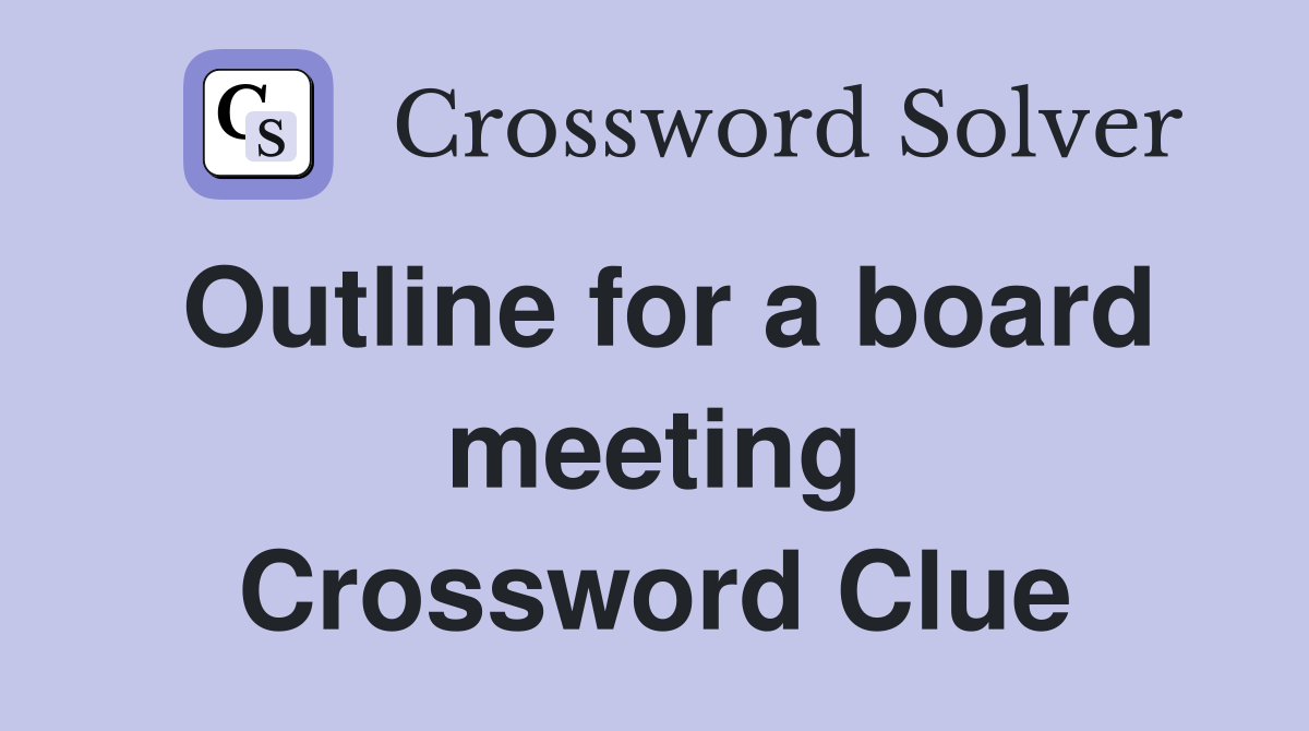 Outline for a board meeting Crossword Clue