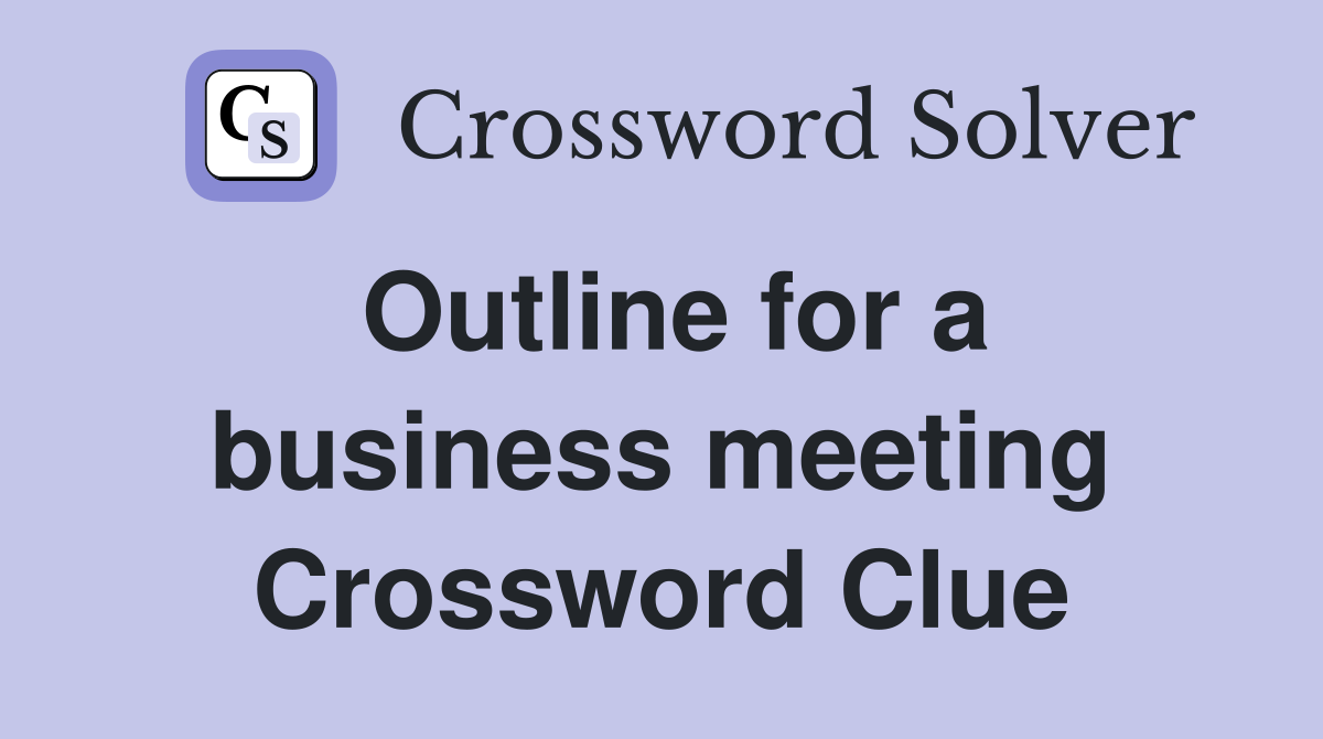 Outline for a business meeting Crossword Clue