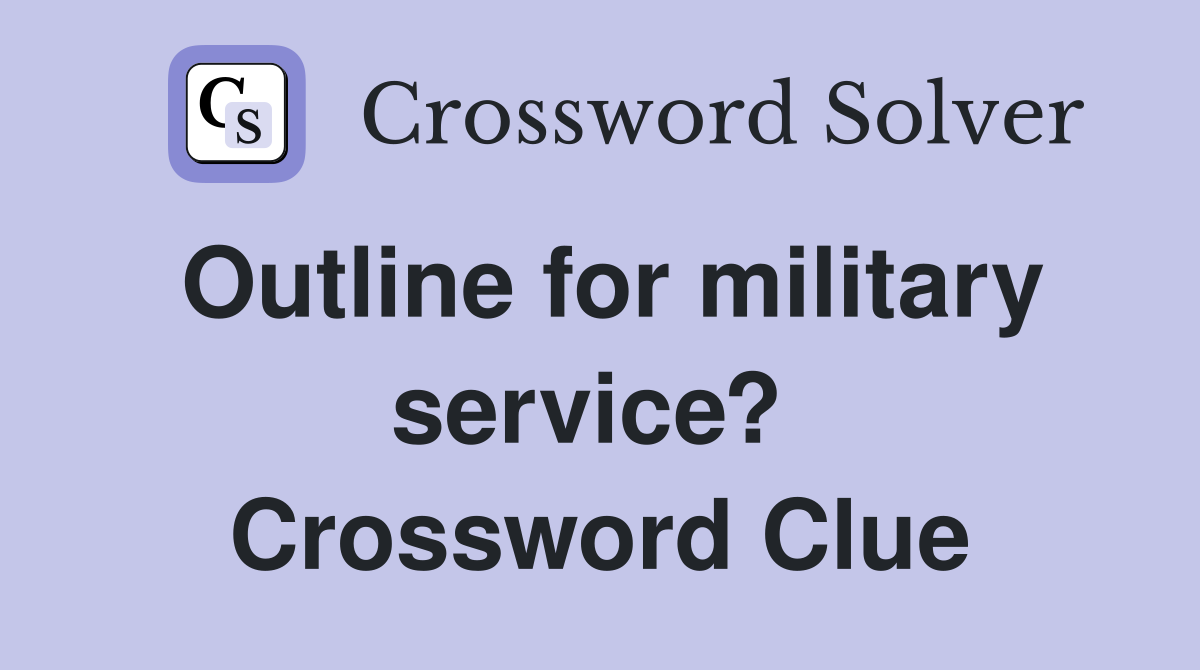 Outline for military service?  Crossword Clue