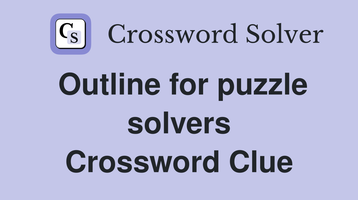 Outline for puzzle solvers Crossword Clue