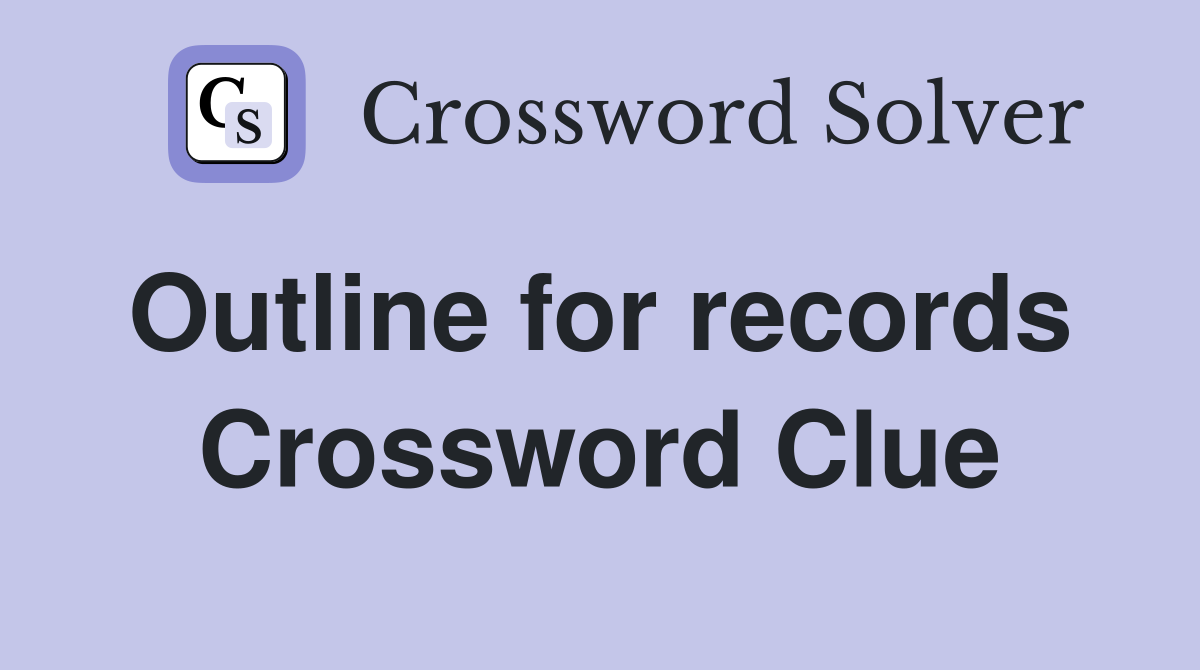Outline for records  Crossword Clue