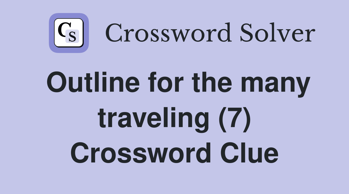 Outline for the many traveling (7) Crossword Clue