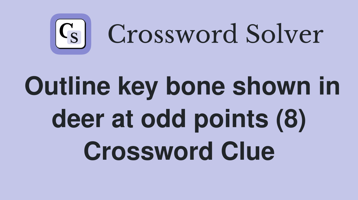 Outline key bone shown in deer at odd points (8) Crossword Clue
