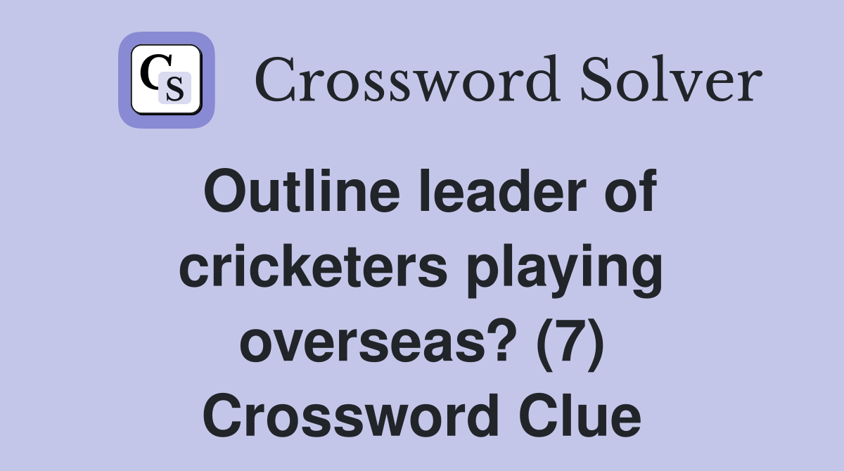 Outline leader of cricketers playing overseas? (7) Crossword Clue