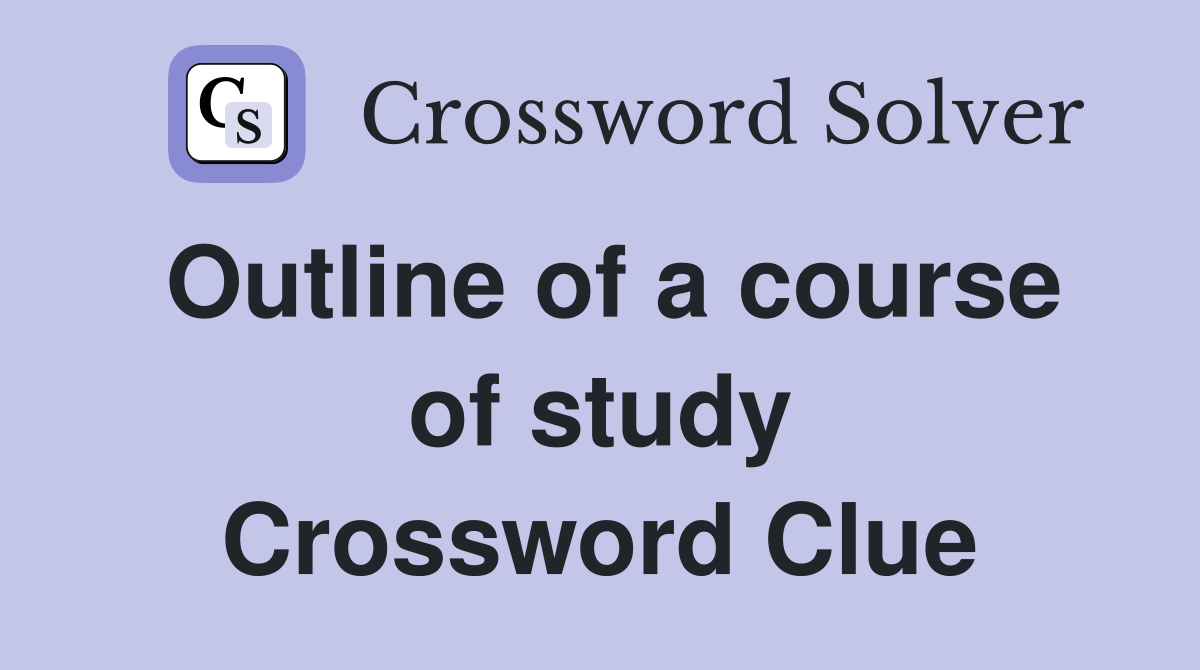 Outline of a course of study Crossword Clue