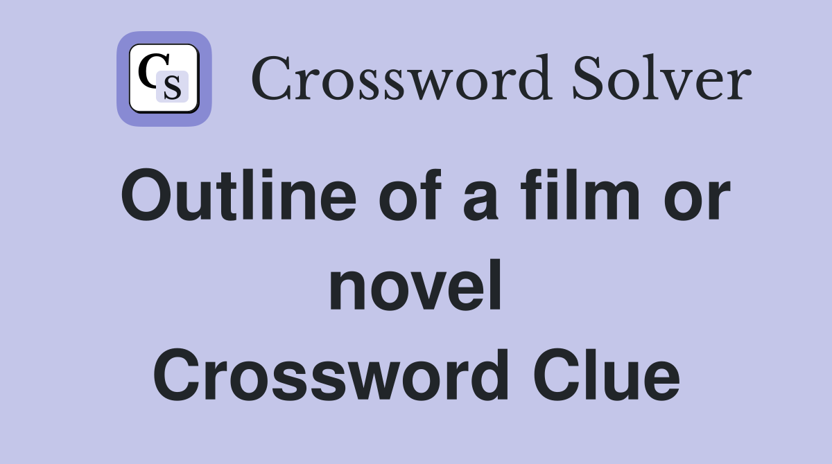 Outline of a film or novel Crossword Clue
