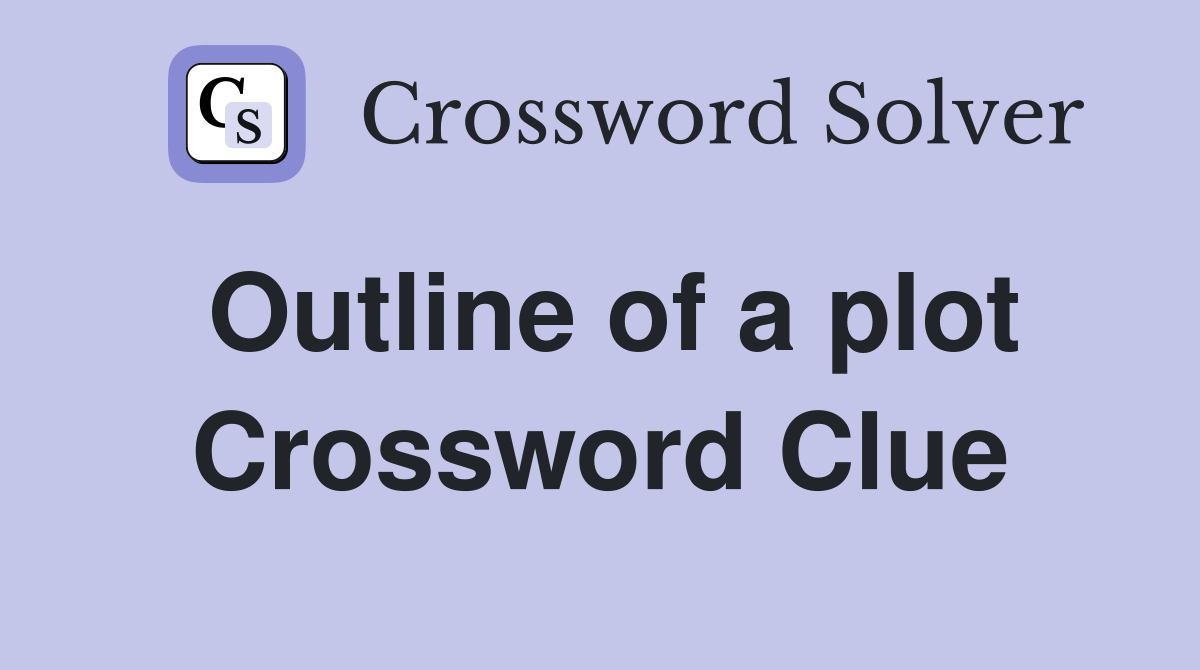Outline of a plot Crossword Clue