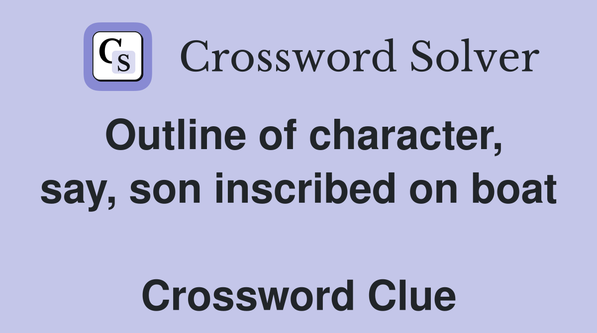 Outline of character, say, son inscribed on boat  Crossword Clue