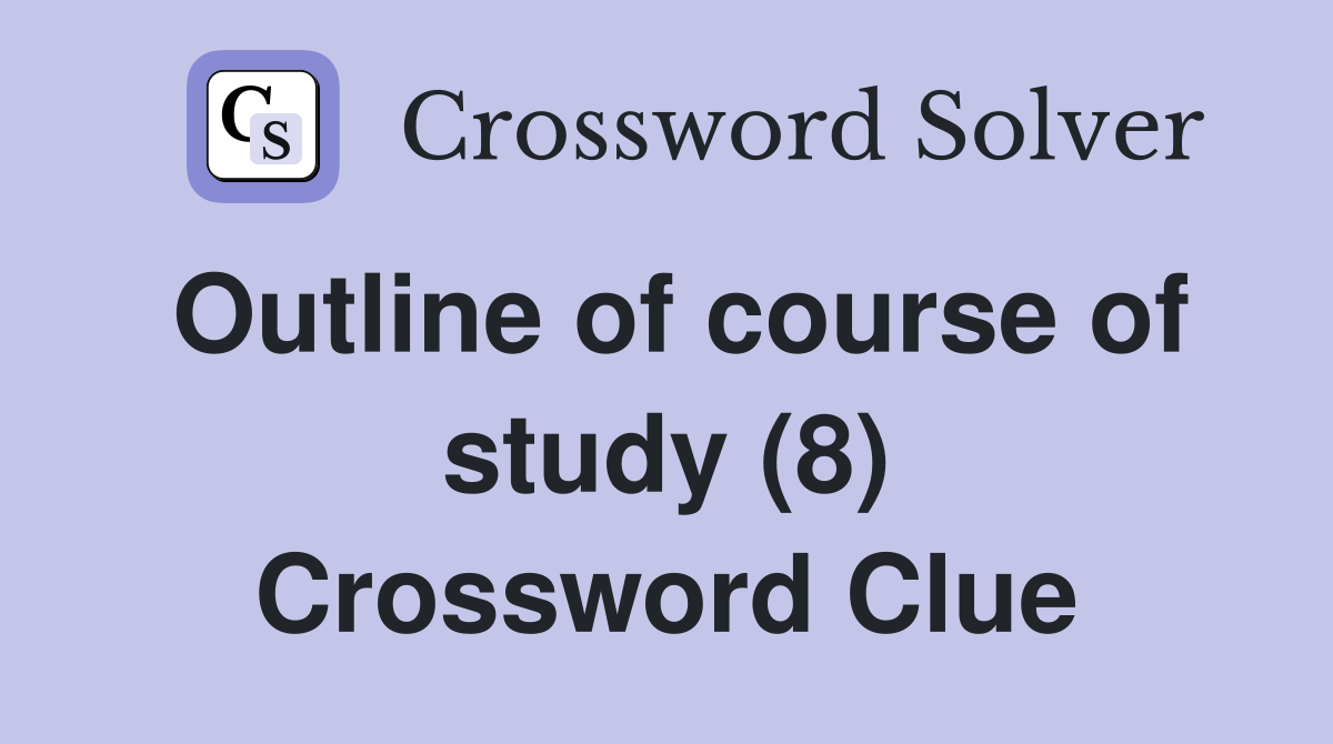 Outline of course of study (8) Crossword Clue