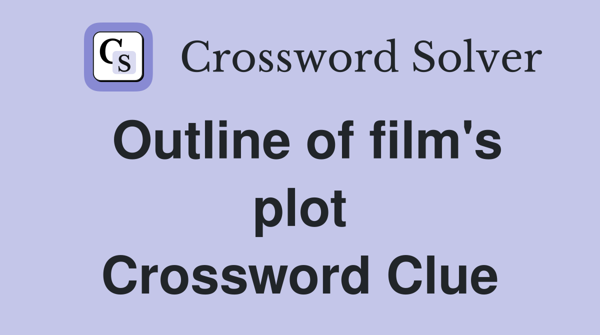 Outline of film's plot Crossword Clue