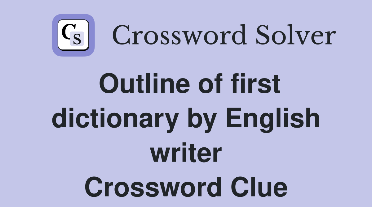 Outline of first dictionary by English writer Crossword Clue