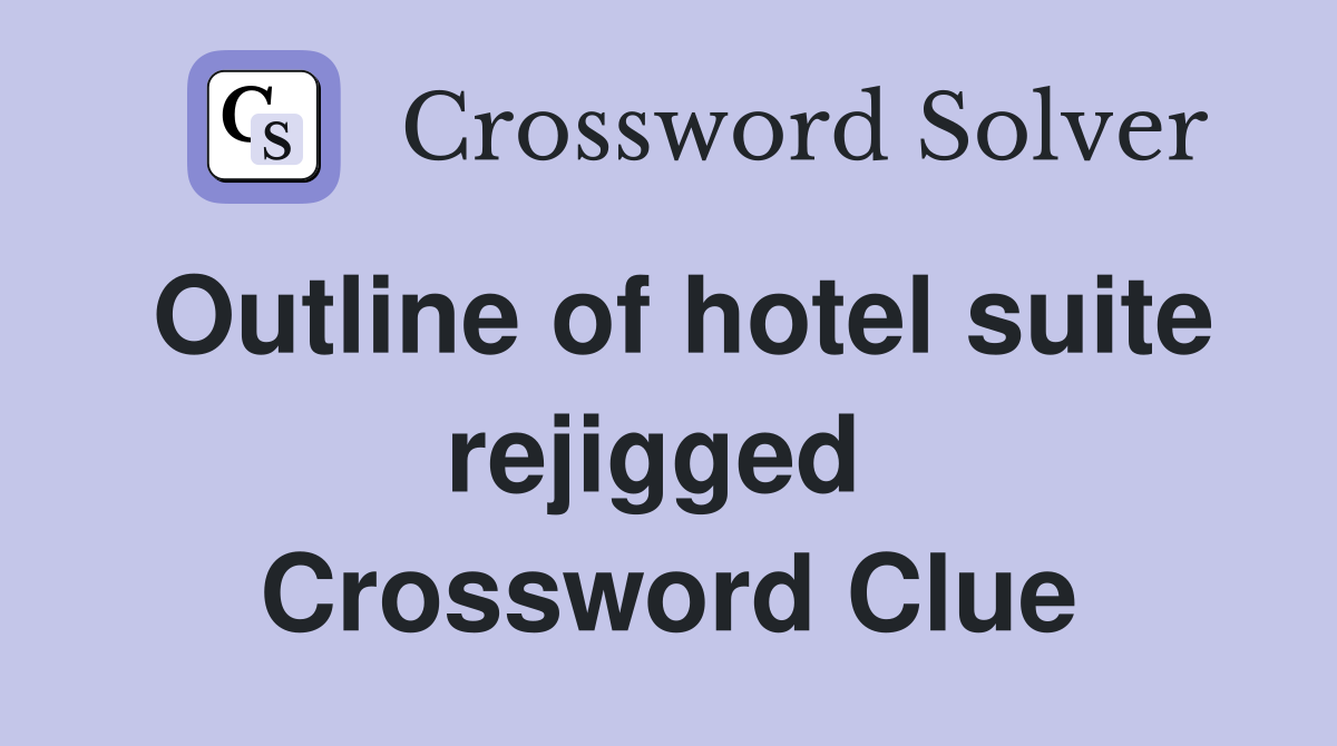 Outline of hotel suite rejigged  Crossword Clue