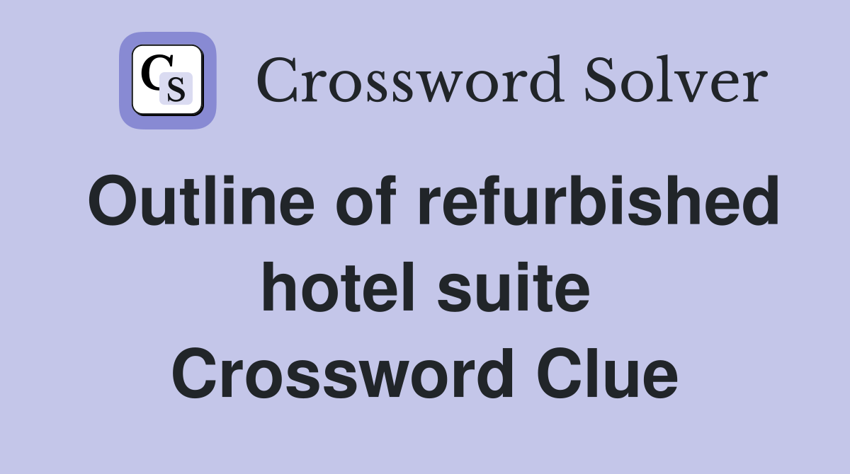 Outline of refurbished hotel suite Crossword Clue