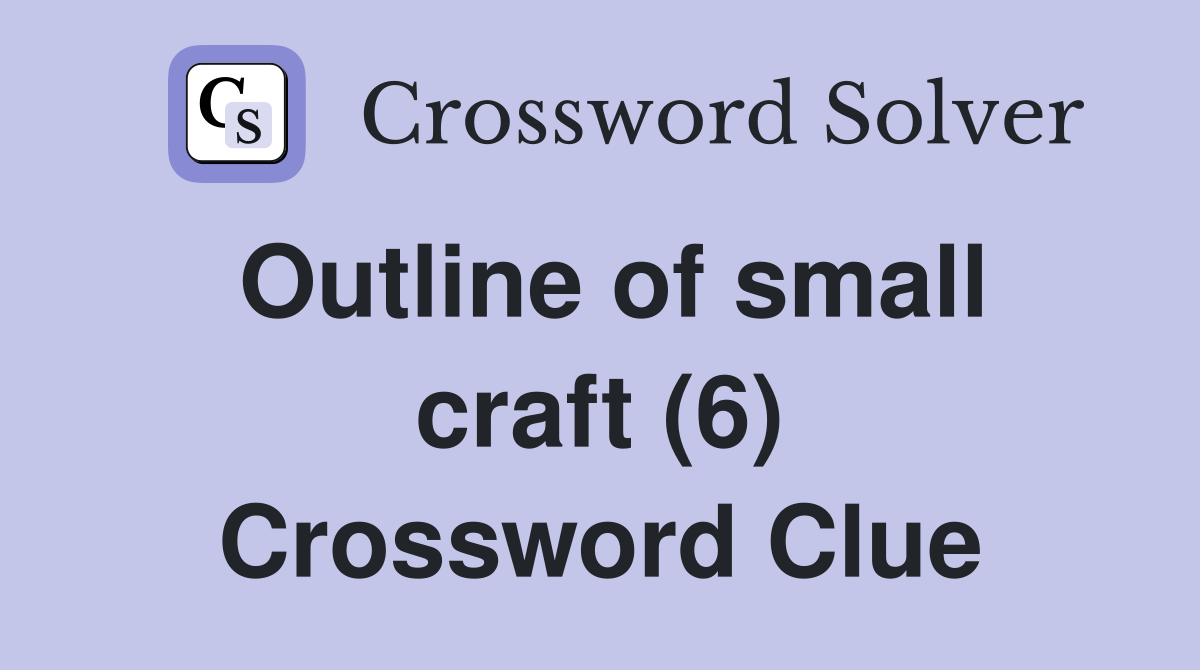 Outline of small craft (6) Crossword Clue