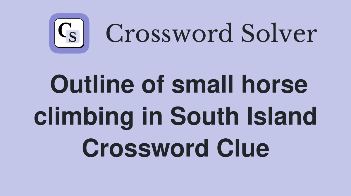 Outline of small horse climbing in South Island Crossword Clue