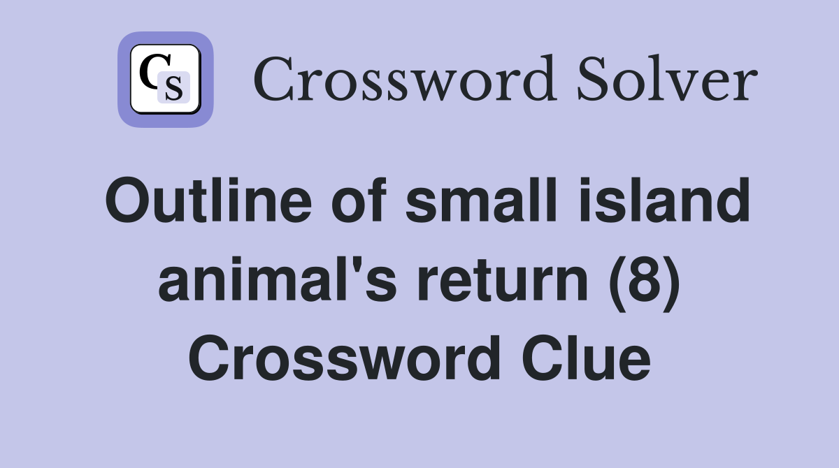 Outline of small island animal's return (8) Crossword Clue