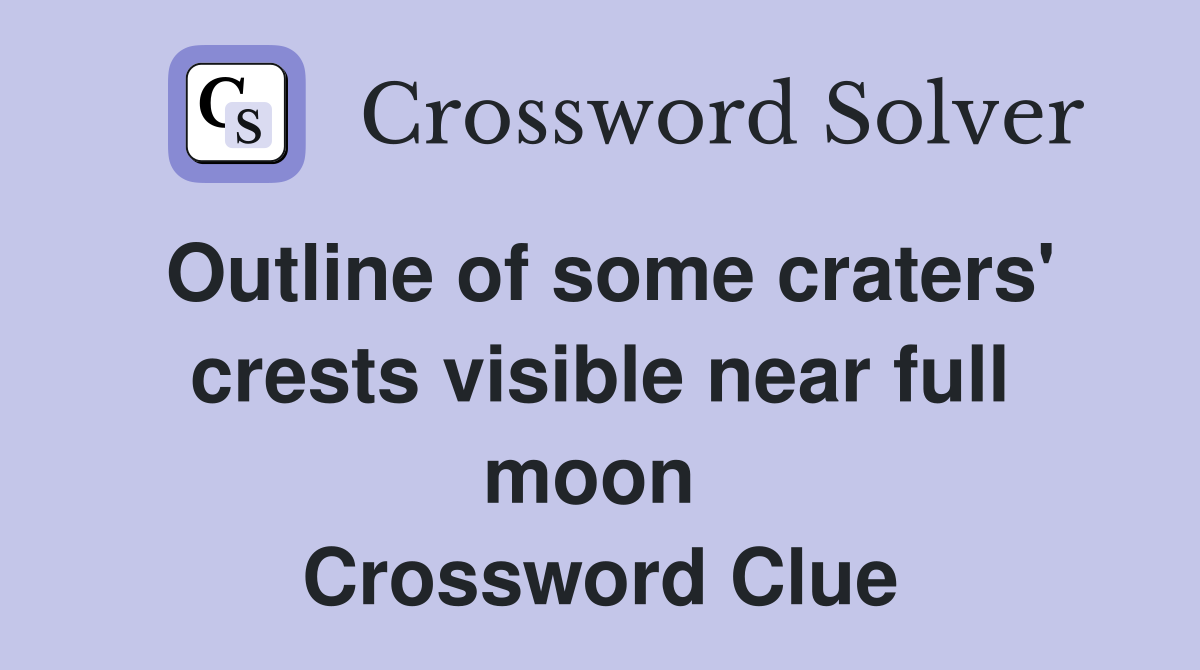 Outline of some craters' crests visible near full moon  Crossword Clue