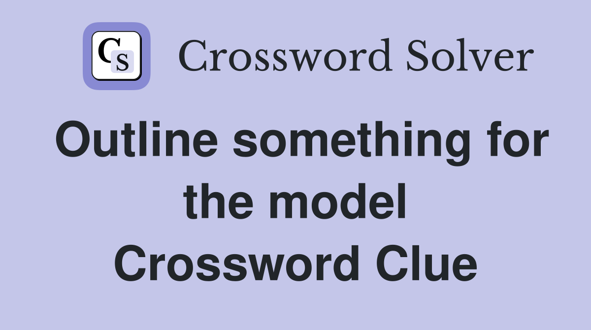 Outline something for the model Crossword Clue