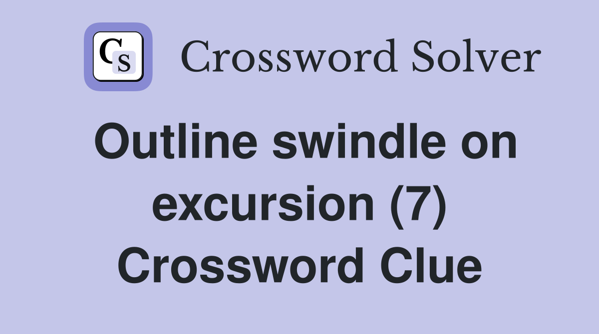 Outline swindle on excursion (7) Crossword Clue
