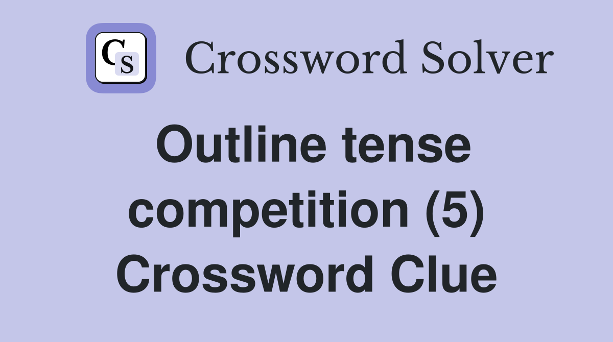 Outline tense competition (5) Crossword Clue