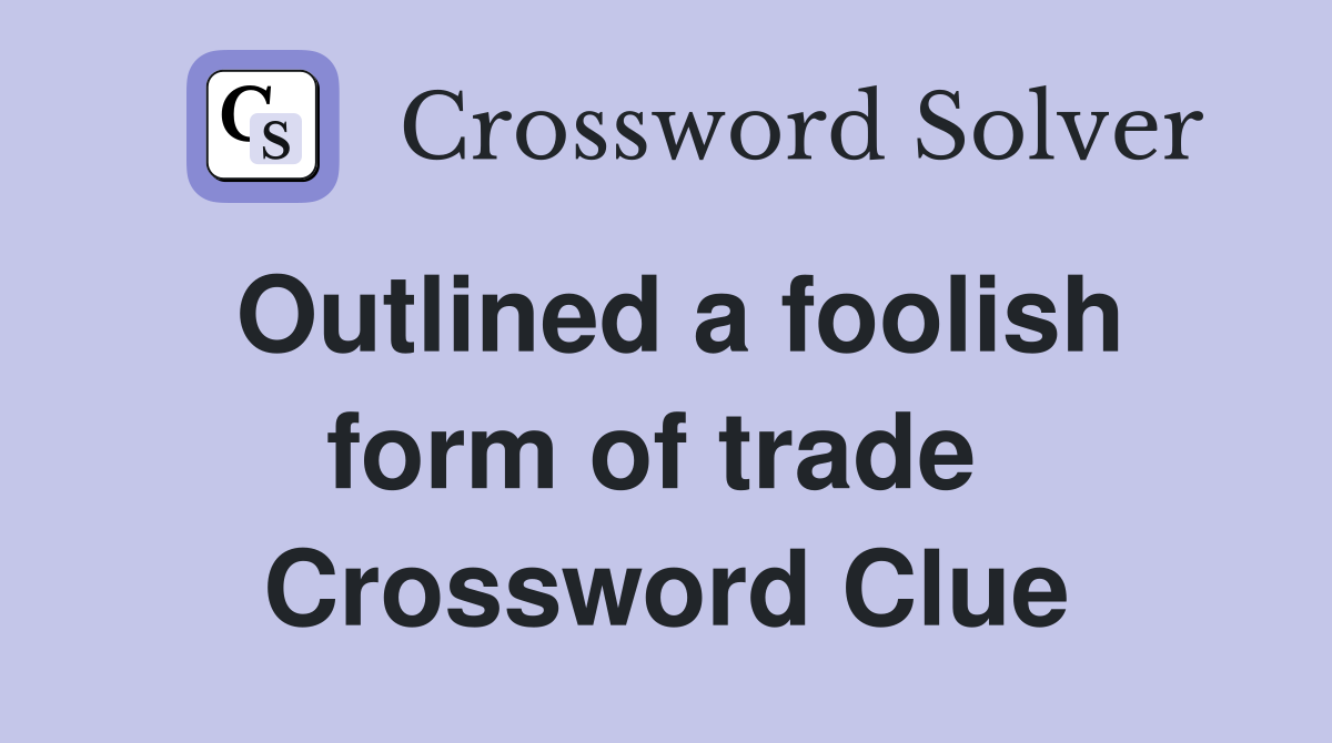 Outlined a foolish form of trade  Crossword Clue