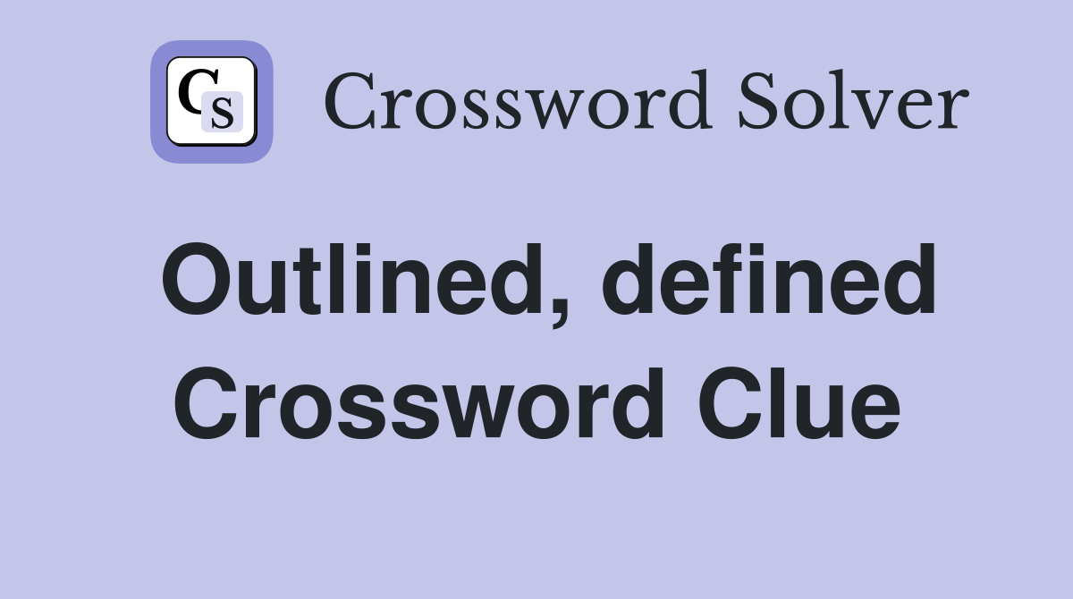 Outlined, defined Crossword Clue