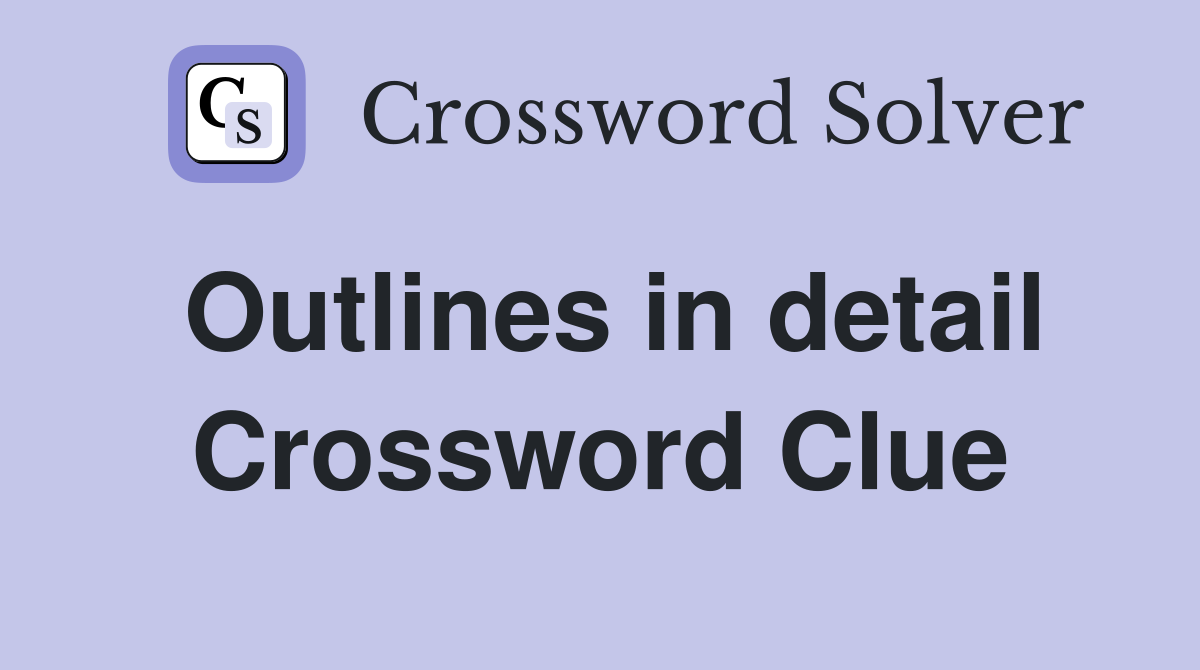 Outlines in detail Crossword Clue