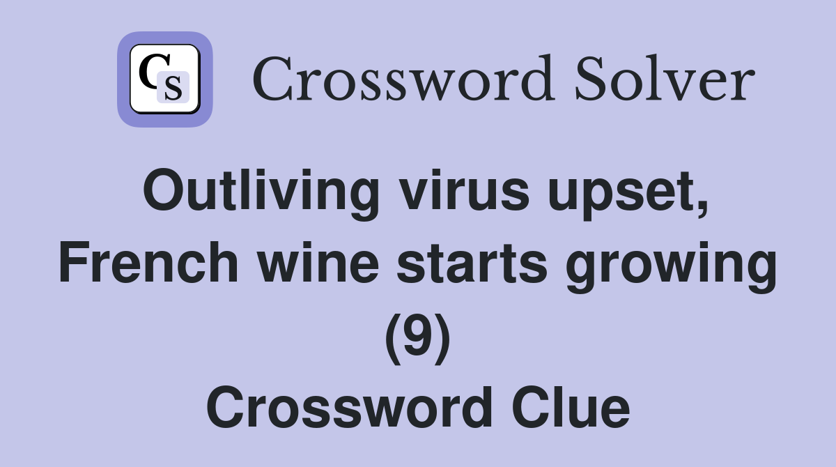 Outliving virus upset, French wine starts growing (9) Crossword Clue