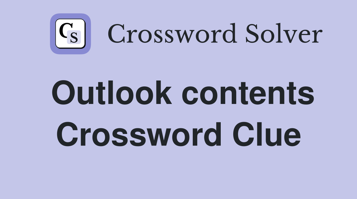Outlook contents Crossword Clue