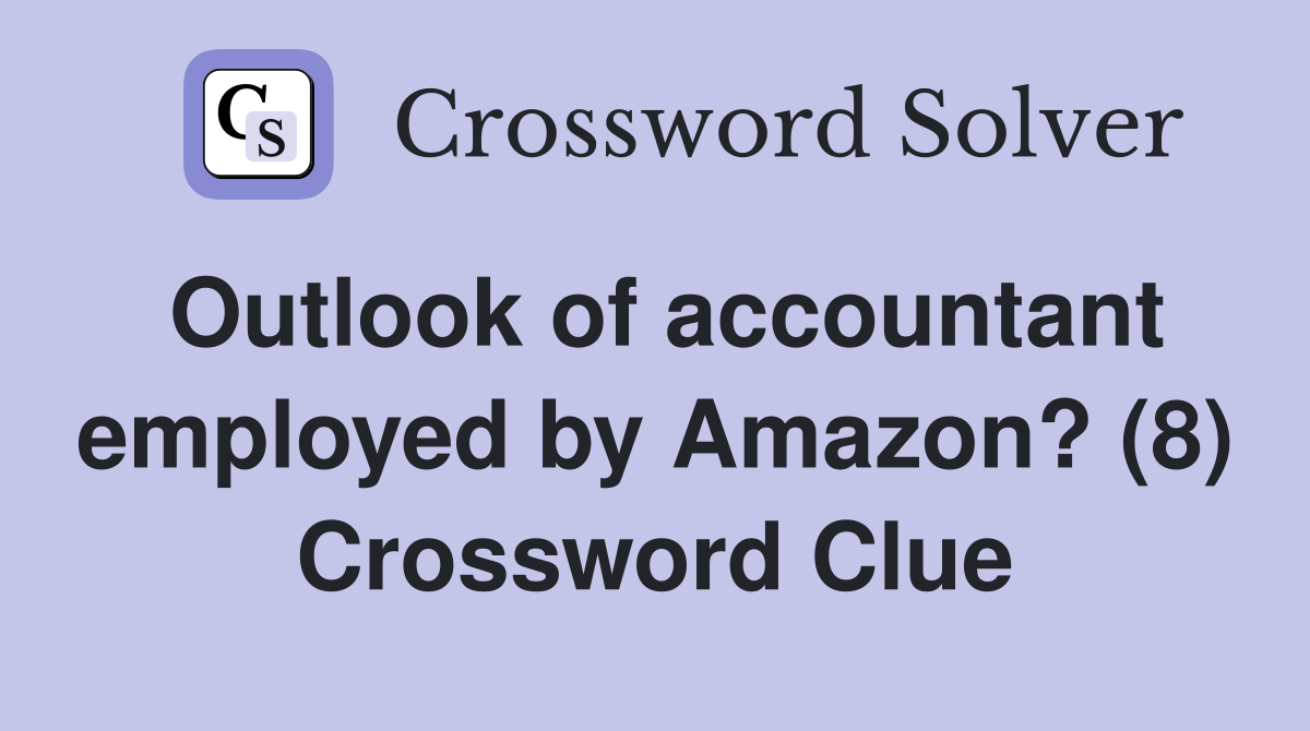 Outlook of accountant employed by Amazon? (8) Crossword Clue
