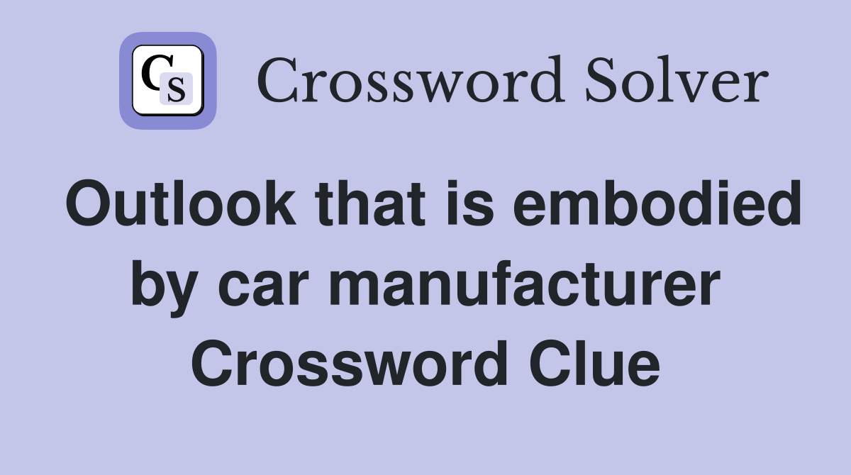 Outlook that is embodied by car manufacturer Crossword Clue