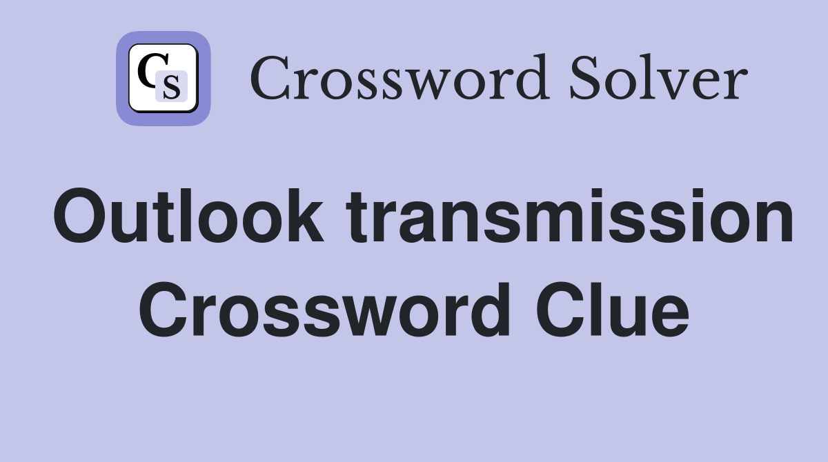 Outlook transmission Crossword Clue