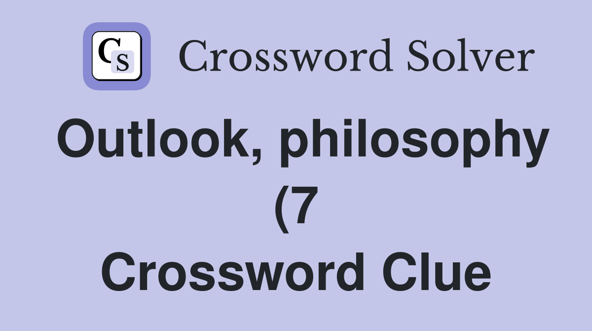 Outlook philosophy (7) Crossword Clue Answers Crossword Solver Outlook philosophy (7) Crossword Clue Answers Crossword Solver