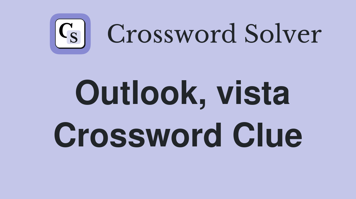 Outlook, vista Crossword Clue