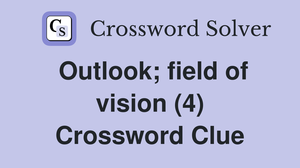 Outlook; field of vision (4) Crossword Clue