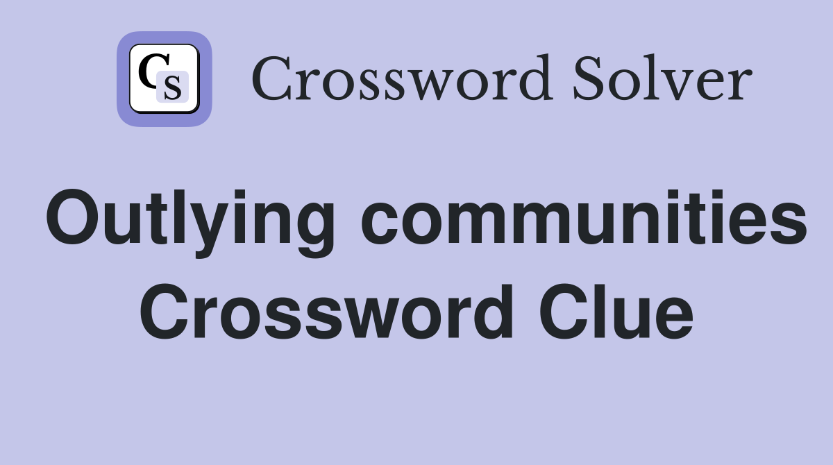 Outlying communities Crossword Clue Answers Crossword Solver